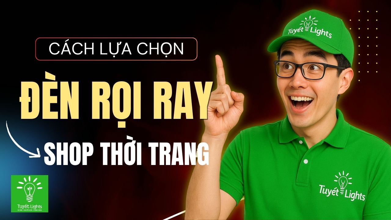 Cách chọn đèn rọi ray phù hợp cho shop thời trang – Tối ưu ánh sáng và phong cách